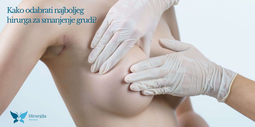 Kako odabrati najboljeg hirurga za smanjenje grudi?