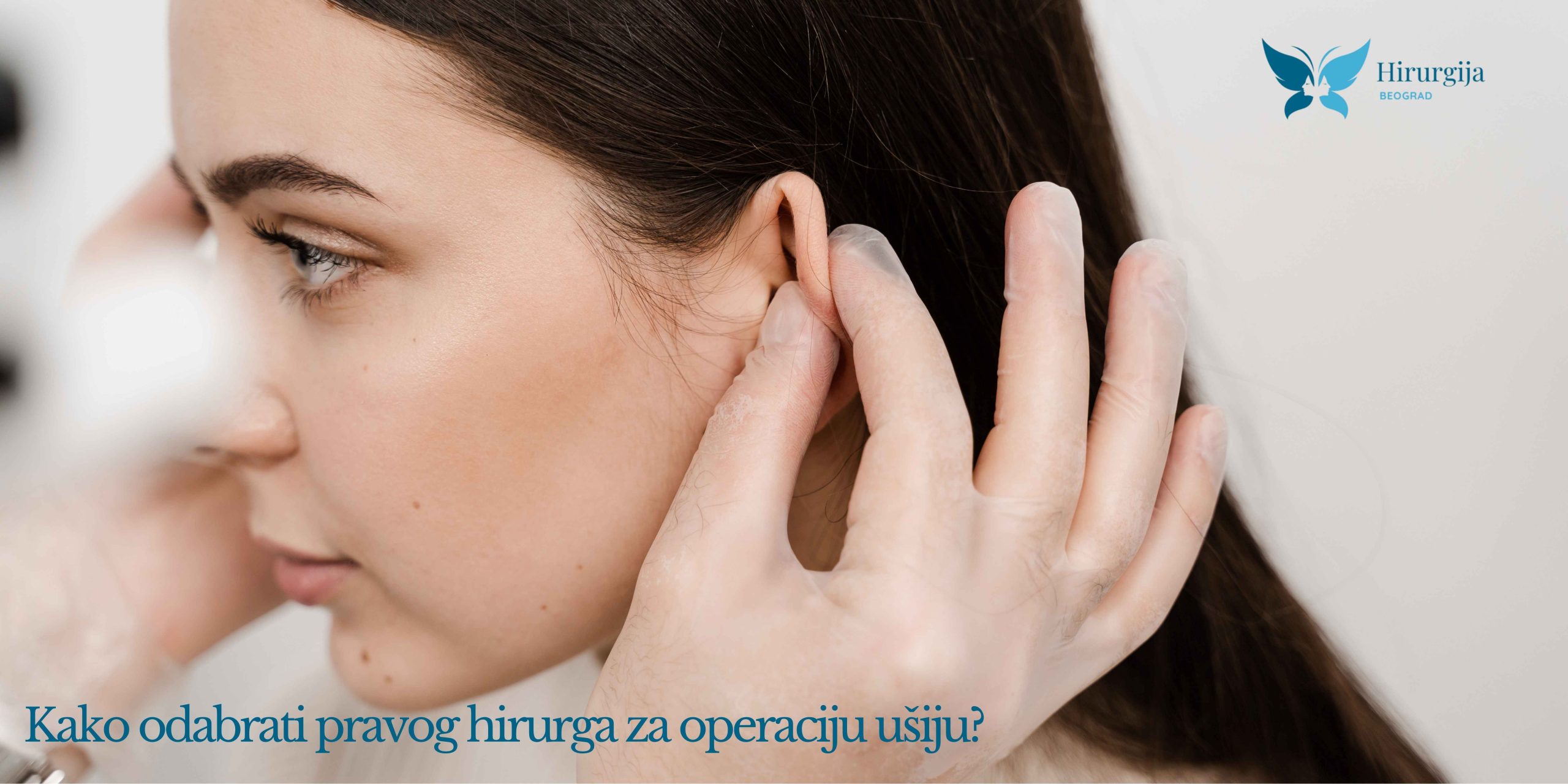 Kako odabrati pravog hirurga za operaciju ušiju?